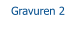 Gravuren 2